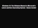 Read Windows 10: The Ultimate Manual to Microsoft's Latest and Best Operating System - Bonus