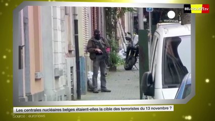 Les centrales nucléaires belges étaient-elles la cible des terroristes du 13 novembre ?