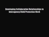 [PDF] Developing Collaborative Relationships in Interagency Child Protection Work Download