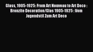Read Glass 1905-1925: From Art Nouveau to Art Deco : Bronzite Decoration/Glas 1905-1925 : Vom