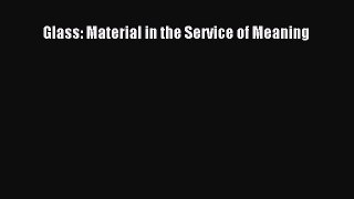 Download Glass: Material in the Service of Meaning Ebook Online