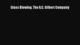 Read Glass Blowing. The A.C. Gilbert Company Ebook Free