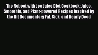 Read The Reboot with Joe Juice Diet Cookbook: Juice Smoothie and Plant-powered Recipes Inspired