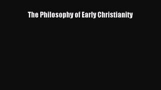 [PDF] The Philosophy of Early Christianity Download Full Ebook