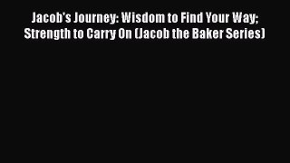 [PDF] Jacob's Journey: Wisdom to Find Your Way Strength to Carry On (Jacob the Baker Series)