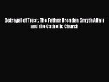 [PDF] Betrayal of Trust: The Father Brendan Smyth Affair and the Catholic Church Download Full