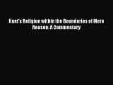 [PDF] Kant's Religion within the Boundaries of Mere Reason: A Commentary Read Full Ebook