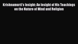 [PDF] Krishnamurti's Insight: An Insight of His Teachings on the Nature of Mind and Religion