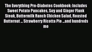 Read The Everything Pre-Diabetes Cookbook: Includes Sweet Potato Pancakes Soy and Ginger Flank