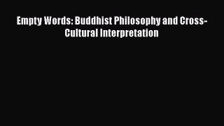 [PDF] Empty Words: Buddhist Philosophy and Cross-Cultural Interpretation Read Full Ebook