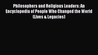 [PDF] Philosophers and Religious Leaders: An Encyclopedia of People Who Changed the World (Lives