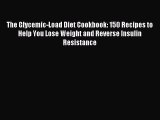 Download The Glycemic-Load Diet Cookbook: 150 Recipes to Help You Lose Weight and Reverse Insulin