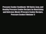 Read Pressure Cooker Cookbook: 100 Quick Easy and Healthy Pressure Cooker Recipes for Nourishing