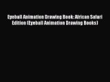 Read Eyeball Animation Drawing Book: African Safari Edition (Eyeball Animation Drawing Books)