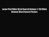 Read Large Print Bible Word Search Volume 1: 100 Bible Related Word Search Puzzles Ebook Free