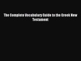 Read The Complete Vocabulary Guide to the Greek New Testament Ebook Free