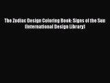 Read The Zodiac Design Coloring Book: Signs of the Sun (International Design Library) PDF Free
