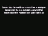 Read Causes and Cures of Depression: How to beat your depression the fast natural easy way