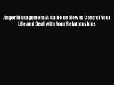 Read Anger Management: A Guide on How to Control Your Life and Deal with Your Relationships