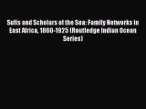 Read Sufis and Scholars of the Sea: Family Networks in East Africa 1860-1925 (Routledge Indian