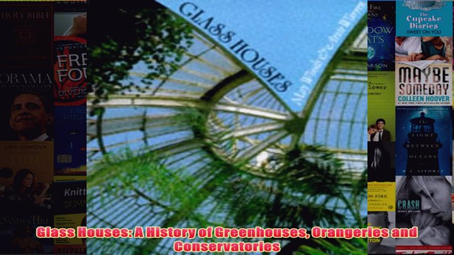 Download PDF Glass Houses A History of Greenhouses Orangeries and Conservatories FULL FREE