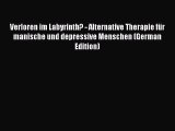 Read Verloren im Labyrinth? - Alternative Therapie für manische und depressive Menschen (German