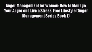 Read Anger Management for Women: How to Manage Your Anger and Live a Stress-Free Lifestyle