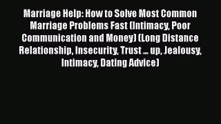 Read Marriage Help: How to Solve Most Common Marriage Problems Fast (Intimacy Poor Communication