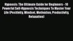 Read Hypnosis: The Ultimate Guide for Beginners - 10 Powerful Self-Hypnosis Techniques To Master