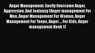 Read Anger Management: Easily Overcome Anger Aggression And Jealousy (Anger management For