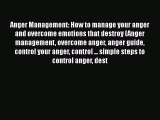 Read Anger Management: How to manage your anger and overcome emotions that destroy (Anger management