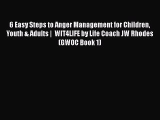 Download 6 Easy Steps to Anger Management for Children Youth & Adults |  WIT4LIFE by Life Coach