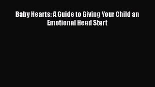 Read Baby Hearts: A Guide to Giving Your Child an Emotional Head Start PDF Free