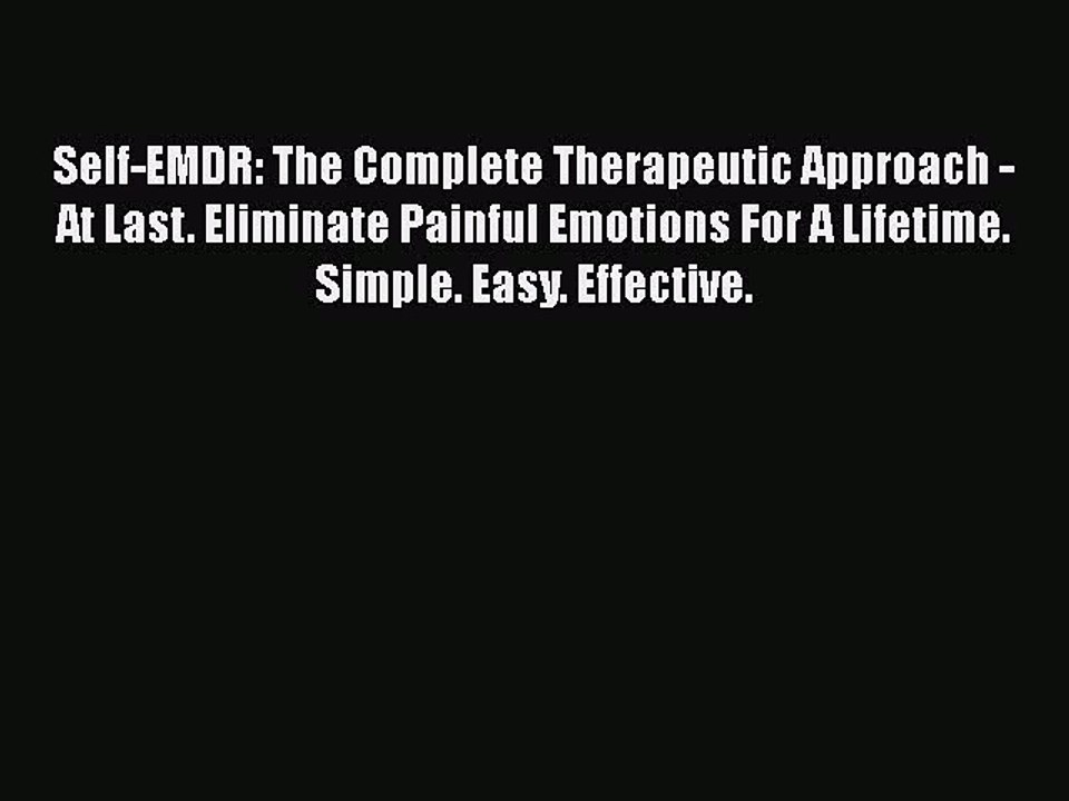 Read Self-EMDR: The Complete Therapeutic Approach - At Last. Eliminate Painful Emotions For
