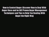 Read How to Control Anger: Discover How to Deal With Anger Once and for All! Proven Anger Management