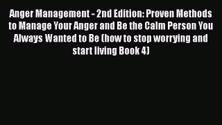Read Anger Management - 2nd Edition: Proven Methods to Manage Your Anger and Be the Calm Person