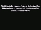 Read The Ultimate Forgiveness Formula: Understand The Different Aspects Towards Self Forgiveness