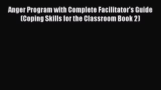 Read Anger Program with Complete Facilitator's Guide (Coping Skills for the Classroom Book