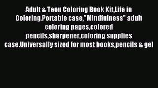 Read Adult & Teen Coloring Book KitLife in Coloring.Portable caseMindfulness adult coloring