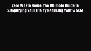 Read Zero Waste Home: The Ultimate Guide to Simplifying Your Life by Reducing Your Waste Ebook