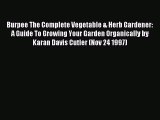 Read Burpee The Complete Vegetable & Herb Gardener: A Guide To Growing Your Garden Organically