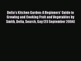 Download Delia's Kitchen Garden: A Beginners' Guide to Growing and Cooking Fruit and Vegetables