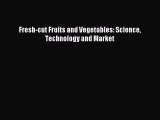 Download Fresh-cut Fruits and Vegetables: Science Technology and Market PDF Online