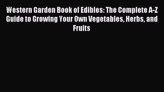 Read Western Garden Book of Edibles: The Complete A-Z Guide to Growing Your Own Vegetables