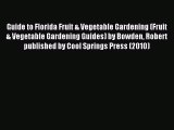 Read Guide to Florida Fruit & Vegetable Gardening (Fruit & Vegetable Gardening Guides) by Bowden