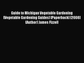 Download Guide to Michigan Vegetable Gardening (Vegetable Gardening Guides) [Paperback] [2008]