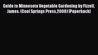 Read Guide to Minnesota Vegetable Gardening by Fizzell James. (Cool Springs Press2008) [Paperback]