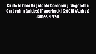Read Guide to Ohio Vegetable Gardening (Vegetable Gardening Guides) [Paperback] [2008] (Author)