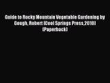 Read Guide to Rocky Mountain Vegetable Gardening by Gough Robert [Cool Springs Press2010] (Paperback)