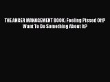 Read THE ANGER MANAGEMENT BOOK: Feeling Pissed Off? Want To Do Something About It? PDF Free